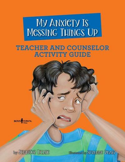 My Anxiety Is Messing Things Up: Teacher and Counselor Activity Guide