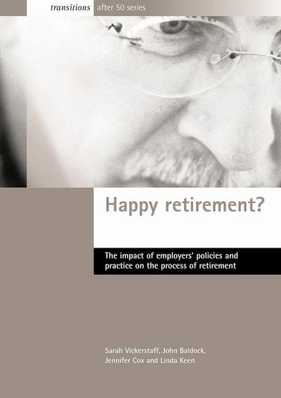 Happy Retirement?: The Impact of Employers’ Policies and Practice on the Process of Retirement