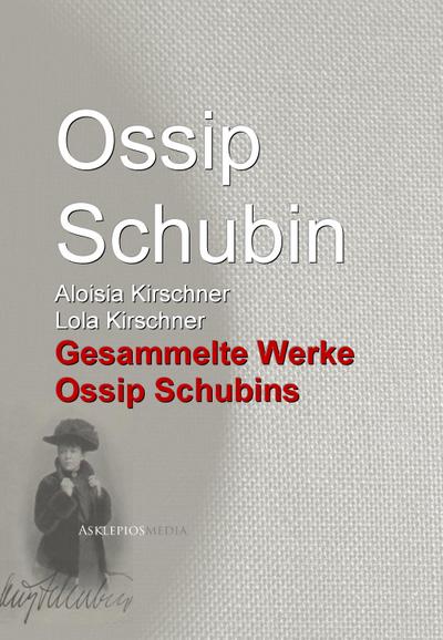Gesammelte Werke Ossip Schubins