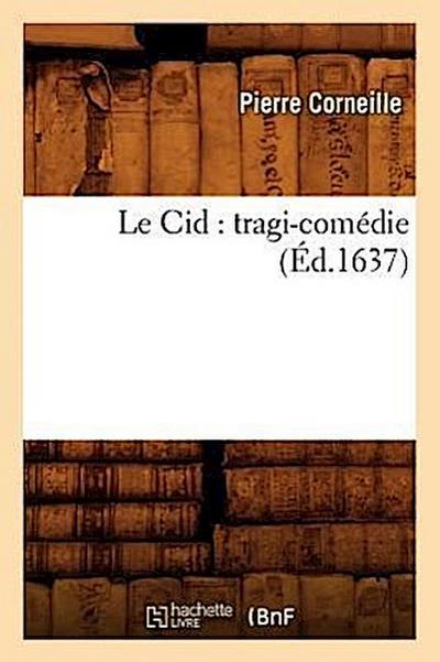 Le Cid: Tragi-Comédie (Éd.1637)