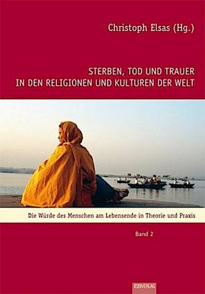 Sterben, Tod und Trauer in den Religionen und Kulturen der Welt. Bd.2