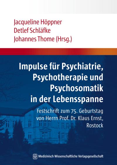 Impulse für Psychiatrie, Psychotherapie und Psychosomatik in der Lebensspanne: Festschrift zum 75. Geburtstag von Herrn Prof. Dr. Klaus Ernst, Rostock