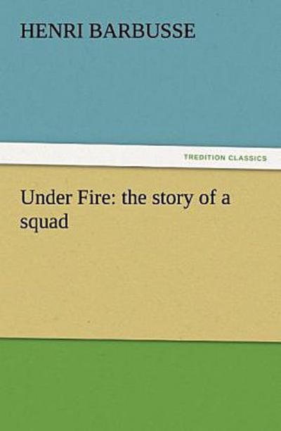 Under Fire: the story of a squad