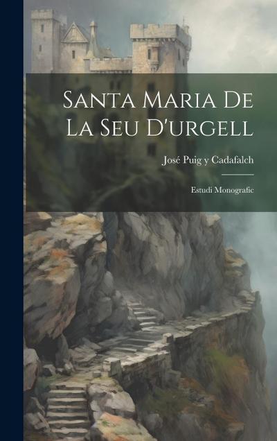 Santa Maria De La Seu D’urgell: Estudi Monografic