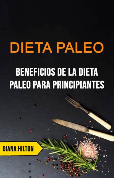 Dieta Paleo: Beneficios De La Dieta Paleo Para Principiantes