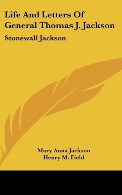 Life And Letters Of General Thomas J. Jackson