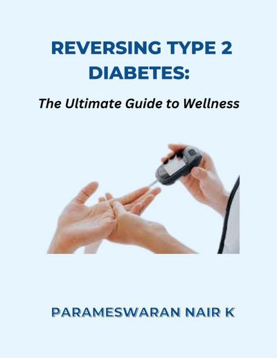 Reversing Type 2 Diabetes: The Ultimate Guide to Wellness