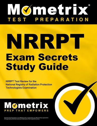 Nrrpt Exam Secrets Study Guide: Nrrpt Test Review for the National Registry of Radiation Protection Technologists Examination