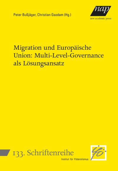 Migration und Europäische Union: Multi-Level-Governance als Lösungsansatz (Schriftenreihe des Instituts für Föderalismus)