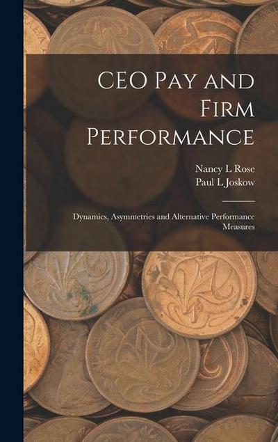CEO pay and Firm Performance: Dynamics, Asymmetries and Alternative Performance Measures