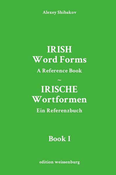 Irish Word Forms / Irische Wortformen (Book I) - Alexey Shibakov