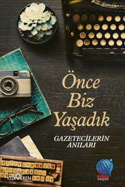 Önce Biz Yasadik Gazetecilerin Anilari