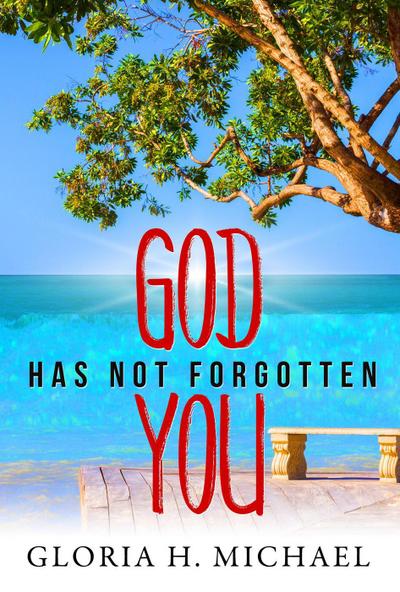God Has Not Forgotten You