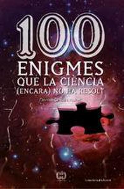 100 enigmes que la ciència (encara) no ha resolt