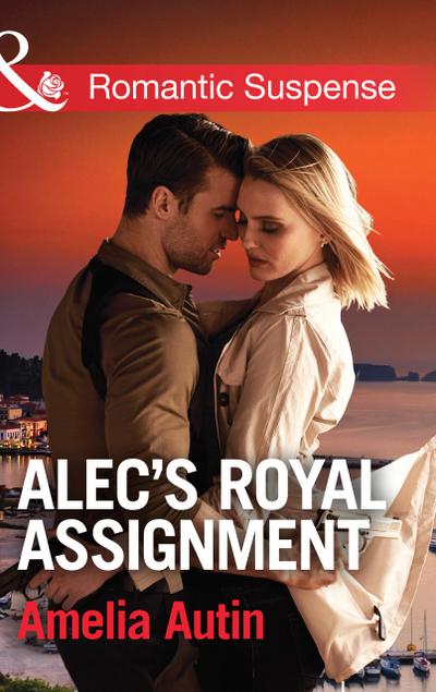 Alec’s Royal Assignment (Mills & Boon Romantic Suspense) (Man on a Mission, Book 5)