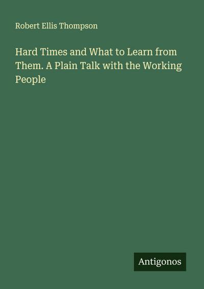 Hard Times and What to Learn from Them. A Plain Talk with the Working People
