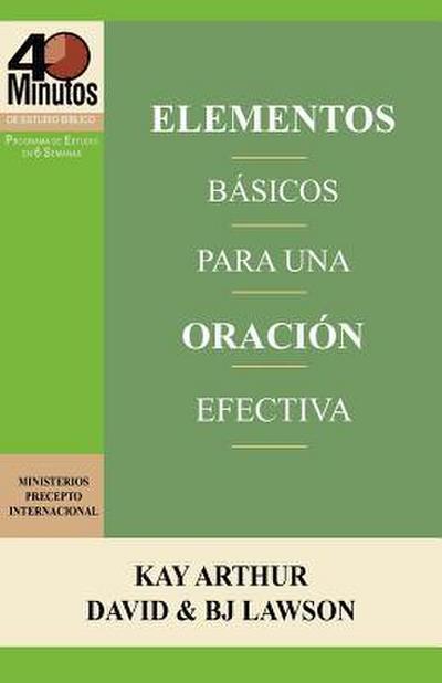 Elementos Básicos para una Oración Efectiva / The Essentials of Effective Prayer (40 Minute Bible Studies)