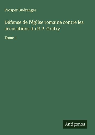 Défense de l’église romaine contre les accusations du R.P. Gratry