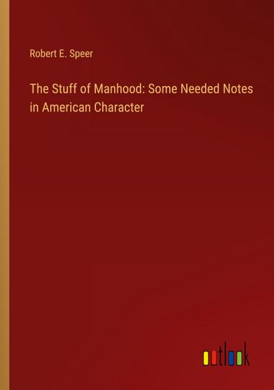 The Stuff of Manhood: Some Needed Notes in American Character