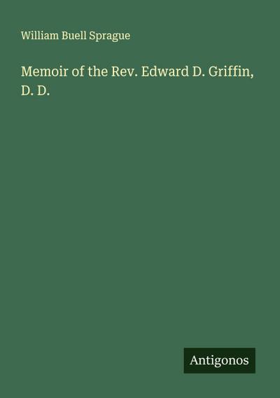 Memoir of the Rev. Edward D. Griffin, D. D.