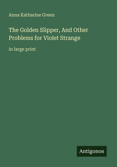 The Golden Slipper, And Other Problems for Violet Strange