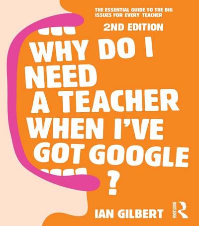 Why Do I Need a Teacher When I’ve got Google?