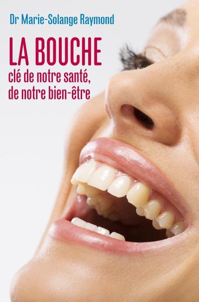 La bouche, cle de notre sante, de notre bien-etre