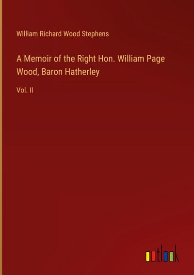 A Memoir of the Right Hon. William Page Wood, Baron Hatherley