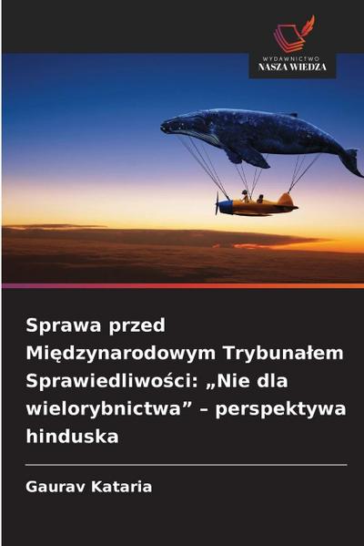 Sprawa przed Mi¿dzynarodowym Trybuna¿em Sprawiedliwo¿ci: "Nie dla wielorybnictwa" - perspektywa hinduska