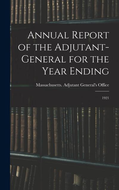 Annual Report of the Adjutant-General for the Year Ending: 1921