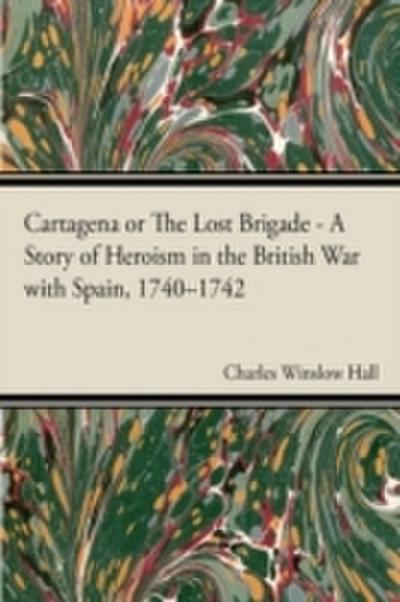 Cartagena; Or, The Lost Brigade