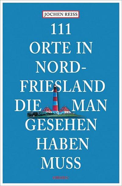 111 Orte in Nordfriesland, die man gesehen haben muss