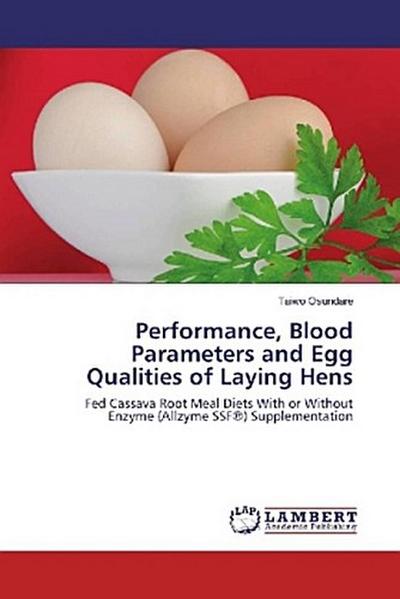 Performance, Blood Parameters and Egg Qualities of Laying Hens