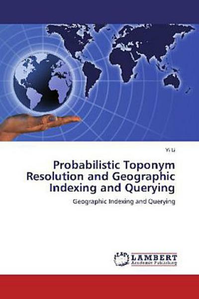 Probabilistic Toponym Resolution and Geographic Indexing and Querying