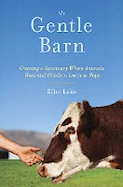 My Gentle Barn: Creating a Sanctuary Where Animals Heal and Children Learn to Hope