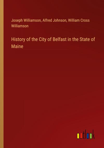 History of the City of Belfast in the State of Maine