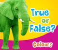 True or False? Colours