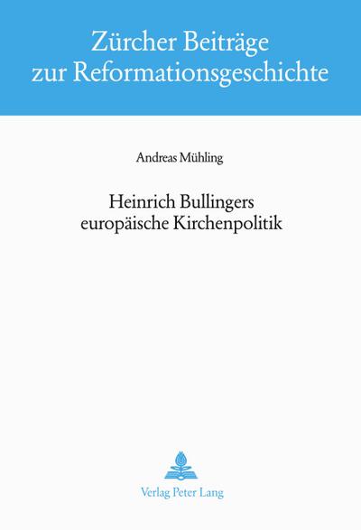 Heinrich Bullingers europäische Kirchenpolitik