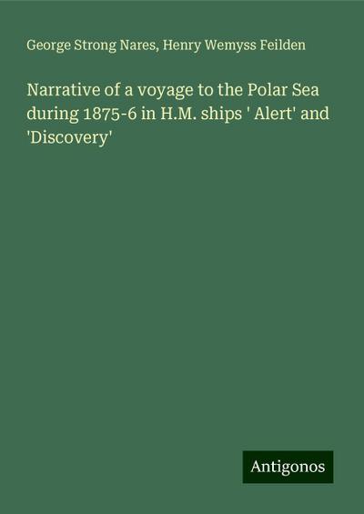 Narrative of a voyage to the Polar Sea during 1875-6 in H.M. ships ’ Alert’ and ’Discovery’