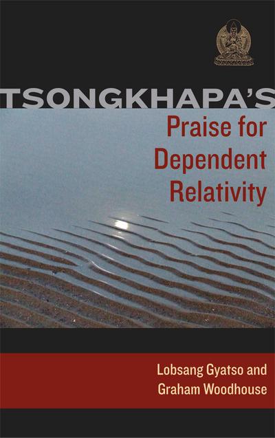 Tsongkhapa’s Praise for Dependent Relativity