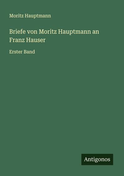 Briefe von Moritz Hauptmann an Franz Hauser