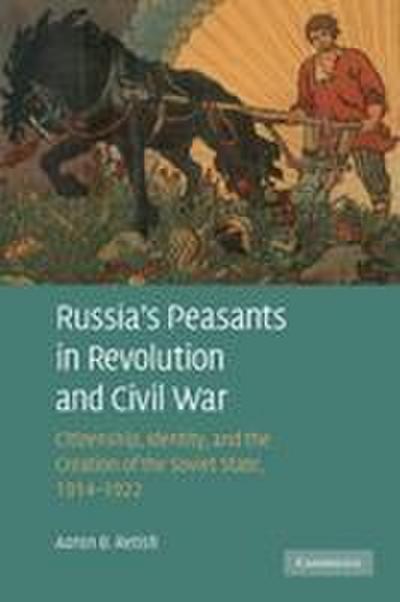 Russia’s Peasants in Revolution and Civil War