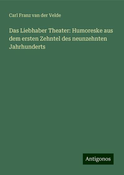 Velde, C: Liebhaber Theater: Humoreske aus dem ersten Zehnte