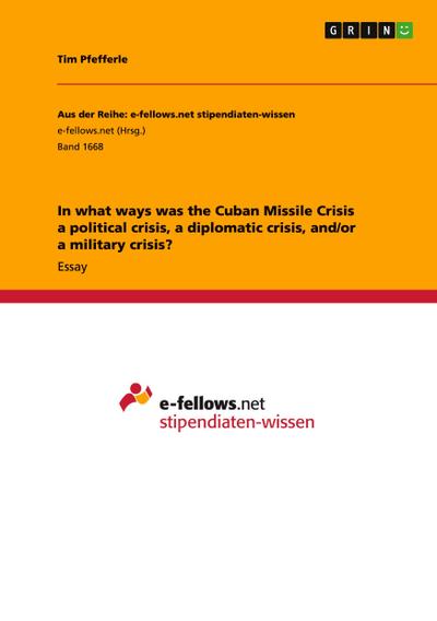 In what ways was the Cuban Missile Crisis a political crisis, a diplomatic crisis, and/or a military crisis?