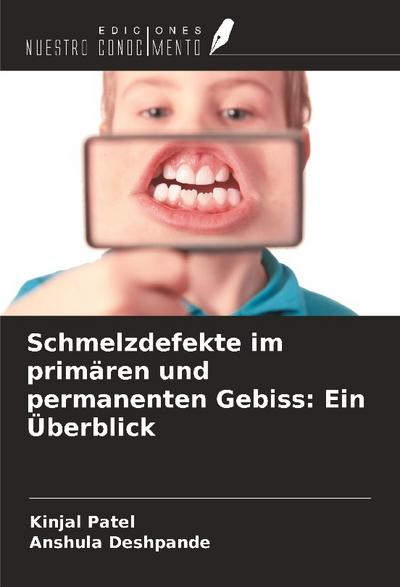 Schmelzdefekte im primären und permanenten Gebiss: Ein Überblick