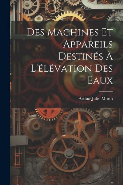 Des Machines Et Appareils Destinés À L’élévation Des Eaux