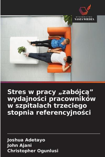 Stres w pracy "zabójc¿" wydajno¿ci pracowników w szpitalach trzeciego stopnia referencyjno¿ci
