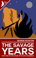 The Savage Years (The House of Stuart Sequence, #5)