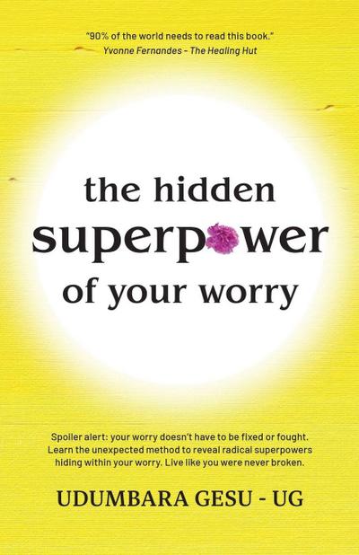 The Hidden Superpower of Your Worry