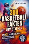 300 Basketball Fakten zum Staunen: Das XXL Basketb